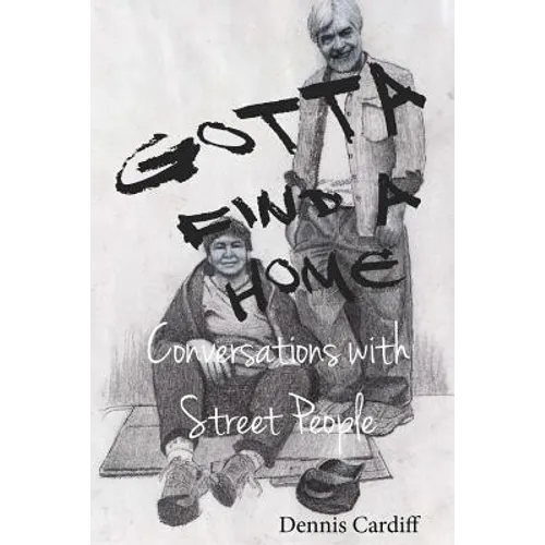Gotta Find a Home: Conversations with Street People