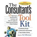 The Consultant's Toolkit: 45 High-Impact Questionnaires, Activities, and How-To Guides for Diagnosing and Solving Client Problems