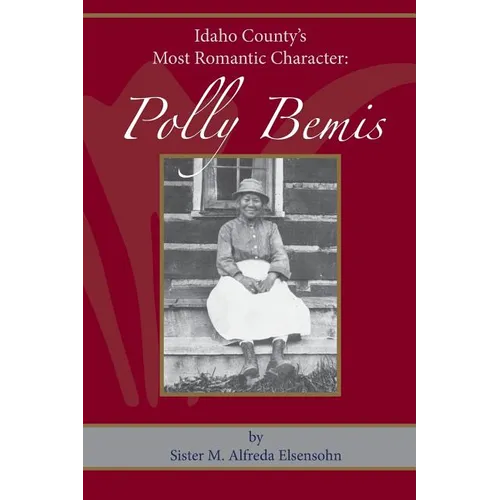 Polly Bemis: Idaho County's Most Romantic Character