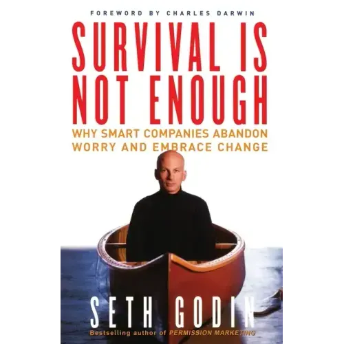 Survival Is Not Enough: Why Smart Companies Abandon Worry and Embrace Change
