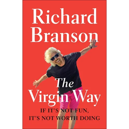 The Virgin Way: If It's Not Fun, It's Not Worth Doing