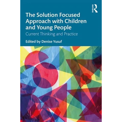 The Solution Focused Approach with Children and Young People: Current Thinking and Practice