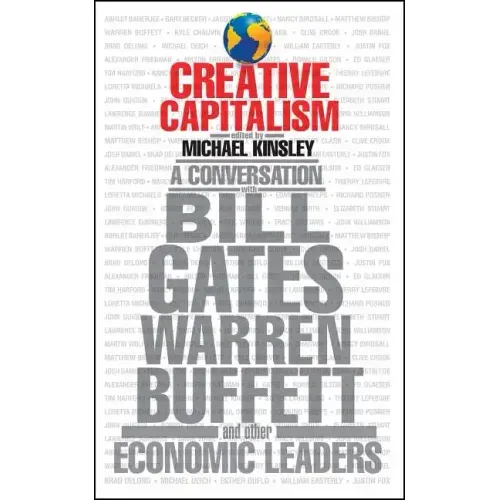 Creative Capitalism: A Conversation with Bill Gates, Warren Buffett, and Other Economic Leaders