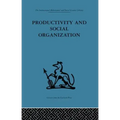 Productivity and Social Organization: The Ahmedabad Experiment: Technical Innovation, Work Organization and Management