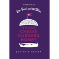 It's Just Cheeseburgers, Honey: A Memoir of Love, Food, and the Titanic
