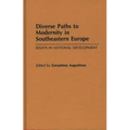 Diverse Paths to Modernity in Southeastern Europe: Essays in National Development