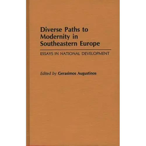 Diverse Paths to Modernity in Southeastern Europe: Essays in National Development