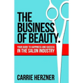 The Business of Beauty: Your Guide to Happiness and Success in the Salon Industry