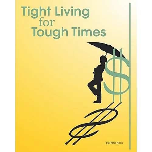 Tight Living for Tough Times: A Frugal Retiree's Guide to Thrift