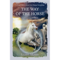 The Way Of The Horse: A Sequel to The Horses Know Trilogy & The Forgotten Horses
