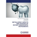 Metallurgic Aspects and Designs of Rotary Endodontic Instruments