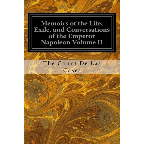 Memoirs of the Life, Exile, and Conversations of the Emperor Napoleon Volume II