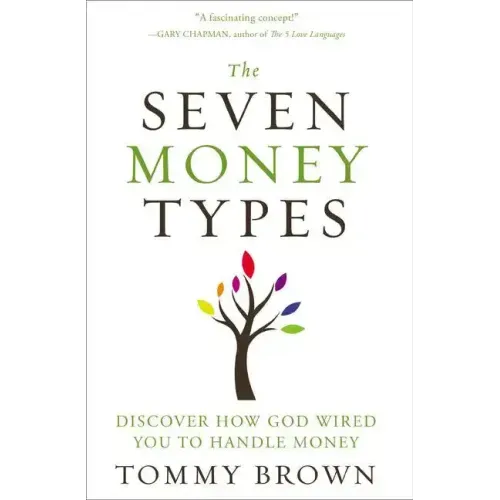 The Seven Money Types: Discover How God Wired You to Handle Money
