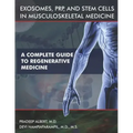 Exosomes, PRP, and Stem Cells In Musculoskeletal Medicine: A Complete Guide To Regenerative Medicine