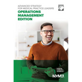 Advanced Strategy for Medical Practice Leaders: Operations Management Edition