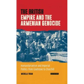 The British Empire and the Armenian Genocide: Humanitarianism and Imperial Politics from Gladstone to Churchill