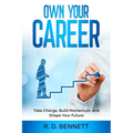 Own Your Career: Take Charge, Build Momentum, and Shape Your Future