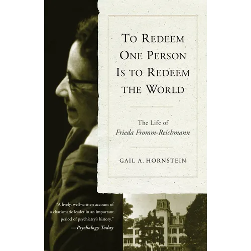 To Redeem One Person Is to Redeem the World: The Life of Freida Fromm-Reichmann