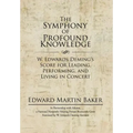 The Symphony of Profound Knowledge: W. Edwards Deming's Score for Leading, Performing, and Living in Concert