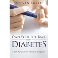 Own Your Life Back from Diabetes: A High-IQ Guide for the Newly Diagnosed