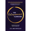 The Entrepreneurial Clinician: Changing healthcare from the inside out
