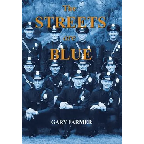 The Streets Are Blue: True Tales of Service from the Front Lines of the Los Angeles Police Department