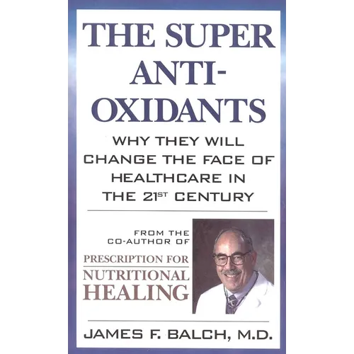 The Super Anti-Oxidants: Why They Will Change the Face of Healthcare in the 21st Century