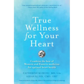 True Wellness for Your Heart: Combine The Best Of Western And Eastern Medicine For Optimal Heart Health