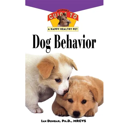 Dog Behavior: An Owner's Guide to a Happy Healthy Pet