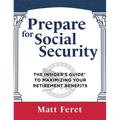 Prepare for Social Security: The Insider's Guide to Maximizing Your Retirement Benefits