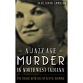 A Jazz Age Murder in Northwest Indiana: The Tragic Betrayal of Nettie Diamond