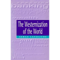 The Westernization of the World: Significance, Scope and Limits of the Drive Towards Global Uniformity