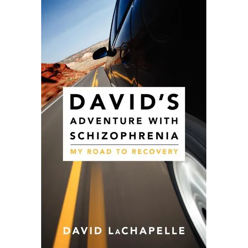 David's Adventure with Schizophrenia: My Road to Recovery