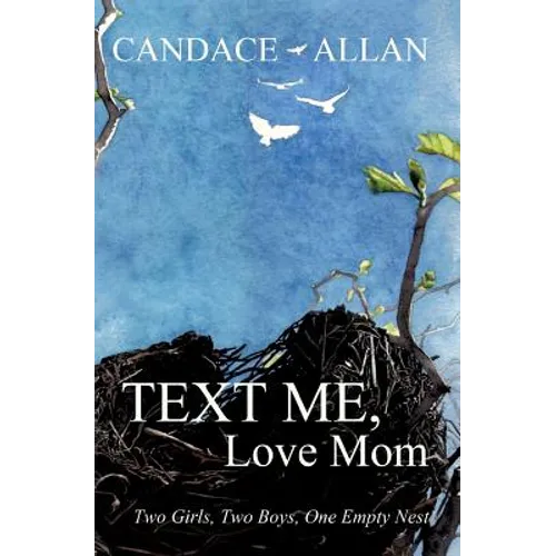 Text Me, Love Mom: Two Girls, Two Boys, One Empty Nest