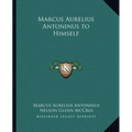 Marcus Aurelius Antoninus to Himself