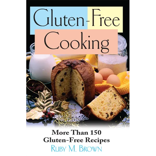 Gluten-Free Cooking: More Than 150 Gluten-Free Recipes
