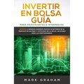 Invertir en Bolsa Guía para Principiantes e Intermedios: Aprende a Generar Ingresos Pasivos Invirtiendo en el Mercado de Valores y Cotizando en la Bol