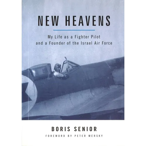 New Heavens: My Life as a Fighter Pilot and a Founder of the Israel Air Force