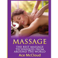 Massage: The Best Massage Techniques From Around The World