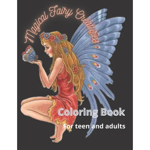 Magical Fairy Creatures: Coloring book for adults and teens