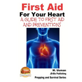 First Aid For Your Heart - A Guide To First Aid And Preventions