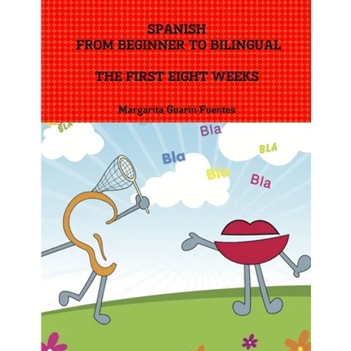 Spanish: From Beginner to Bilingual, The First Eight Weeks