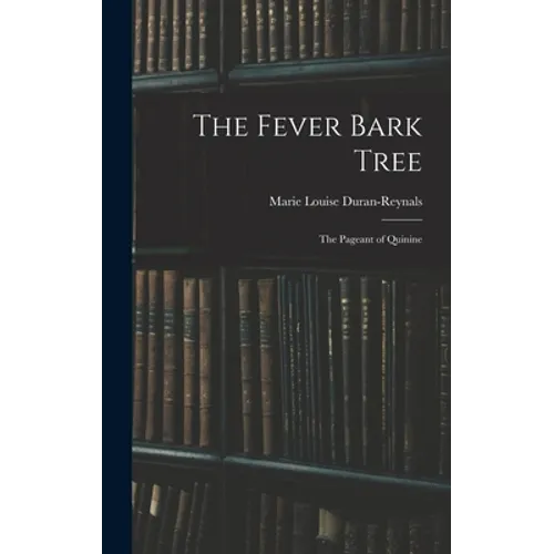 The Fever Bark Tree; the Pageant of Quinine