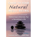 Guide to Your Natural Well-being: Conscious Choices for a Balanced Life, Transform Your Life in Small Steps