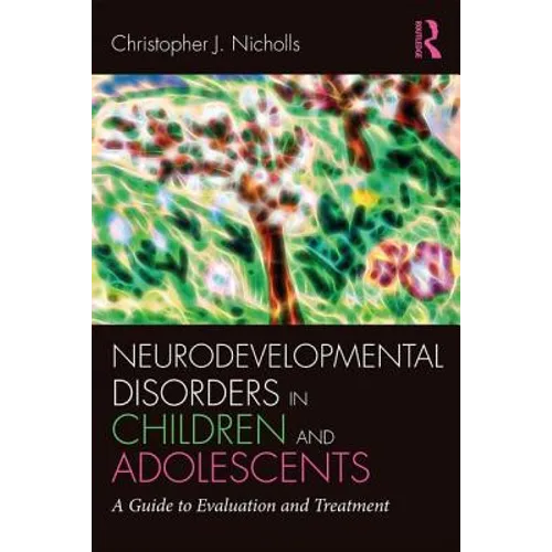 Neurodevelopmental Disorders in Children and Adolescents: A Guide to Evaluation and Treatment