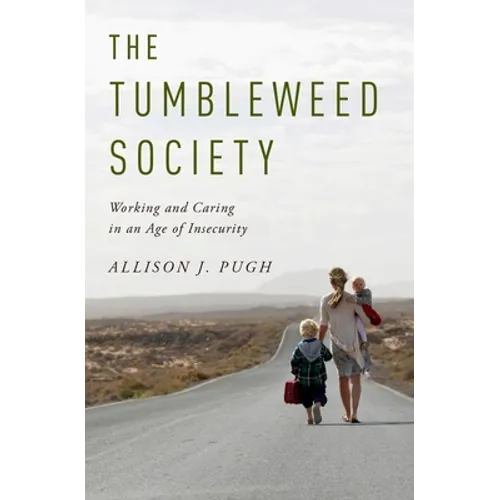 The Tumbleweed Society: Working and Caring in an Age of Insecurity