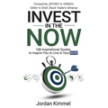 Invest in the NOW: 108 Inspirational Quotes to Inspire You to Live in Your NOW