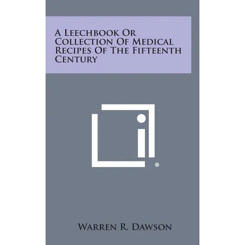 A Leechbook or Collection of Medical Recipes of the Fifteenth Century