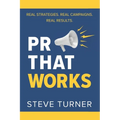 PR That Works: Real Strategies. Real Campaigns. Real Results.