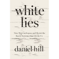 White Lies: Nine Ways to Expose and Resist the Racial Systems That Divide Us